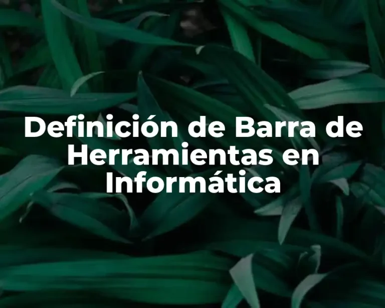 Definición de Barra de Herramientas en Informática