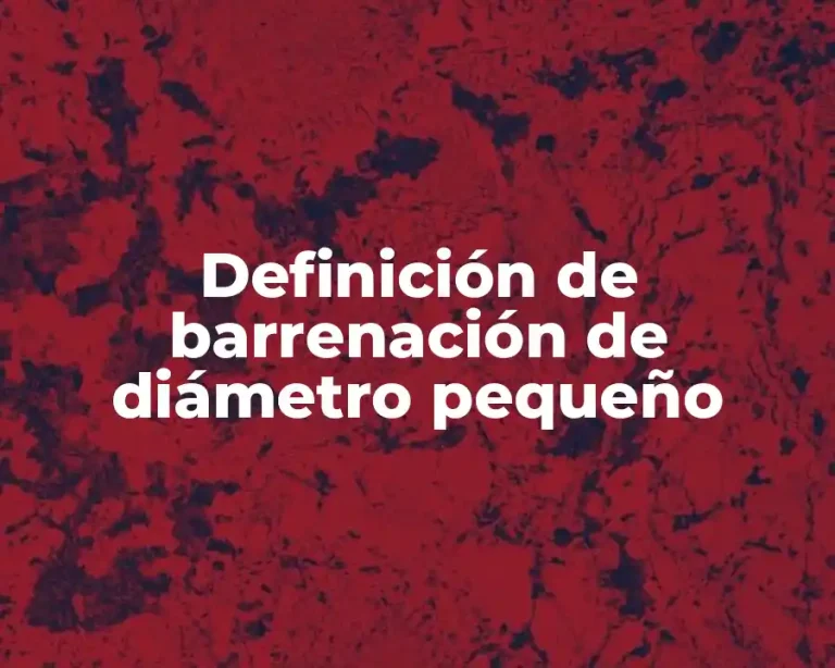 Definición de barrenación de diámetro pequeño