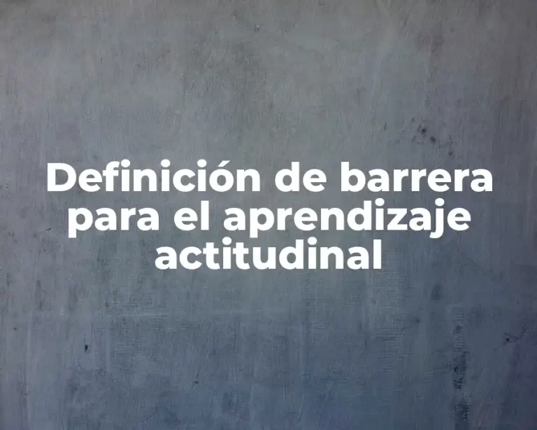 Definición de barrera para el aprendizaje actitudinal