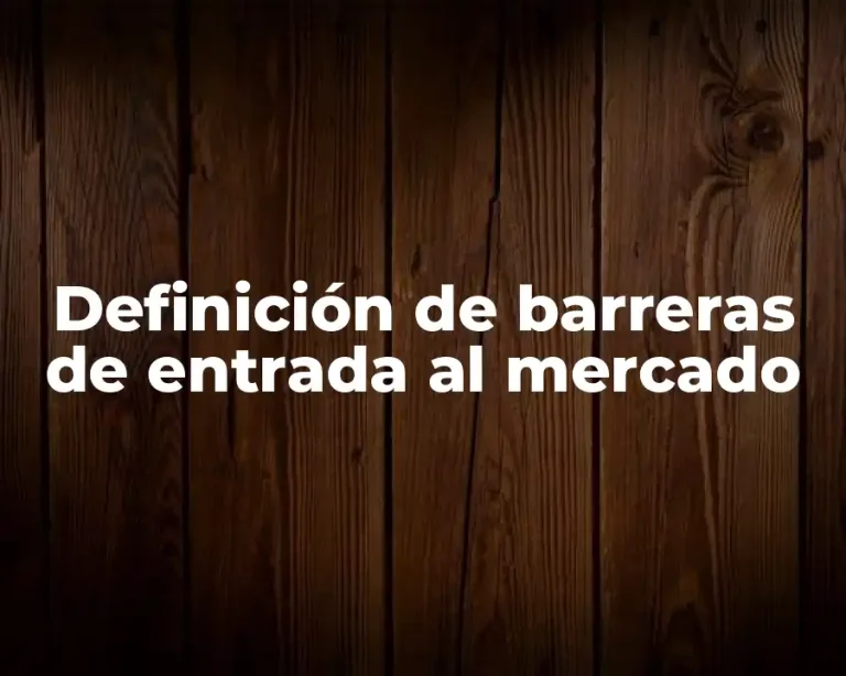 Definición de barreras de entrada al mercado