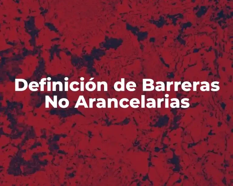 Definición de Barreras No Arancelarias