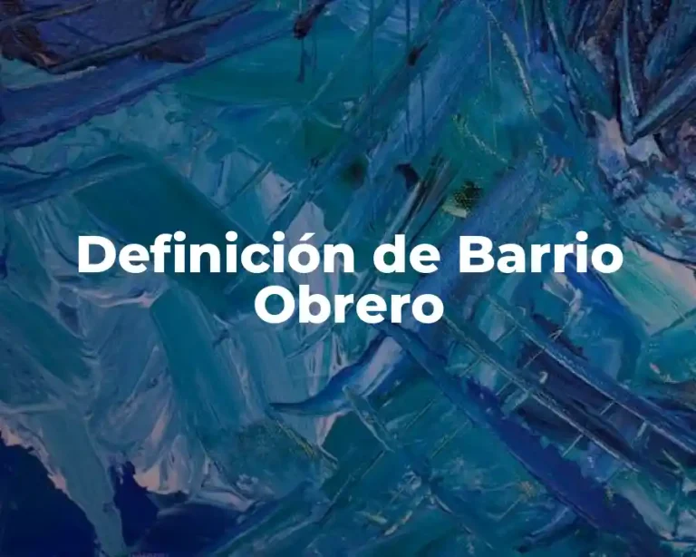 Definición de Barrio Obrero
