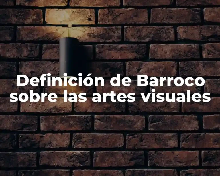 Definición de Barroco sobre las artes visuales
