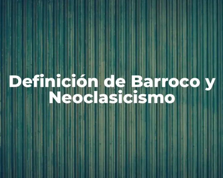 Definición de Barroco y Neoclasicismo