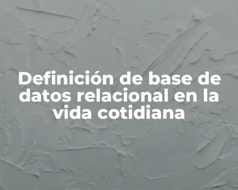 Definición de base de datos relacional en la vida cotidiana