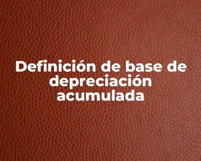 Definición de base de depreciación acumulada