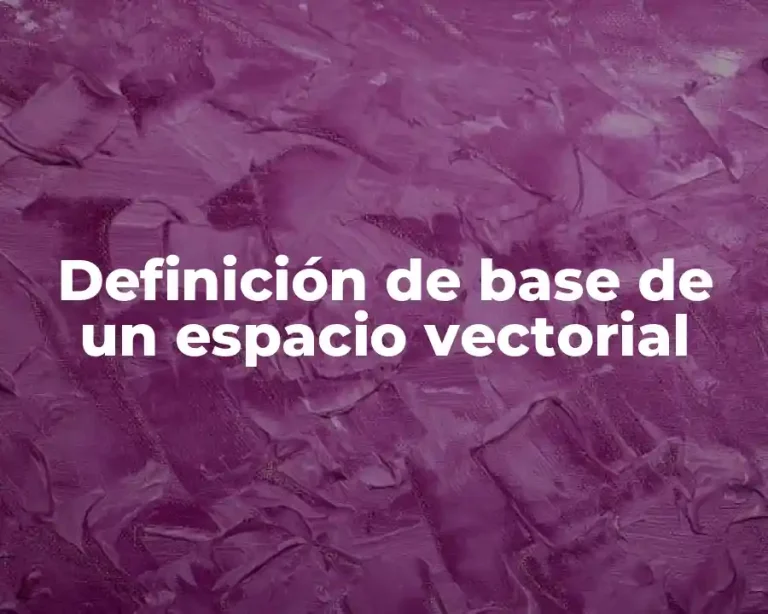 Definición de base de un espacio vectorial