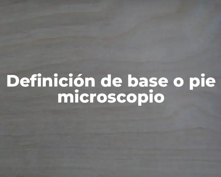 Definición de base o pie microscopio