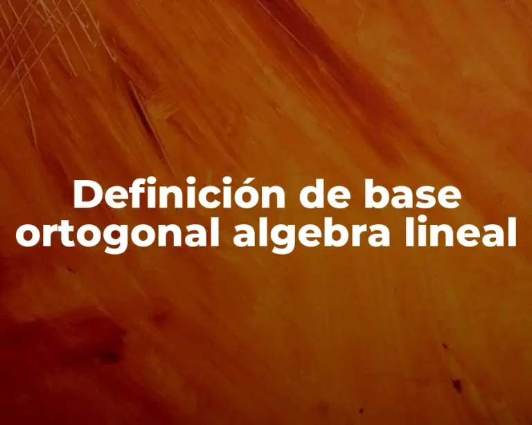 Definición de base ortogonal algebra lineal