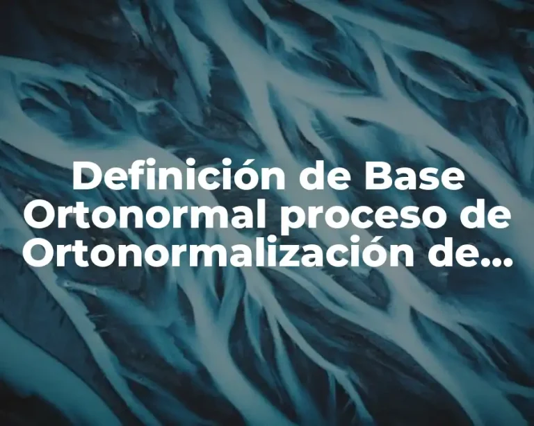 Definición de Base Ortonormal proceso de Ortonormalización de Gram