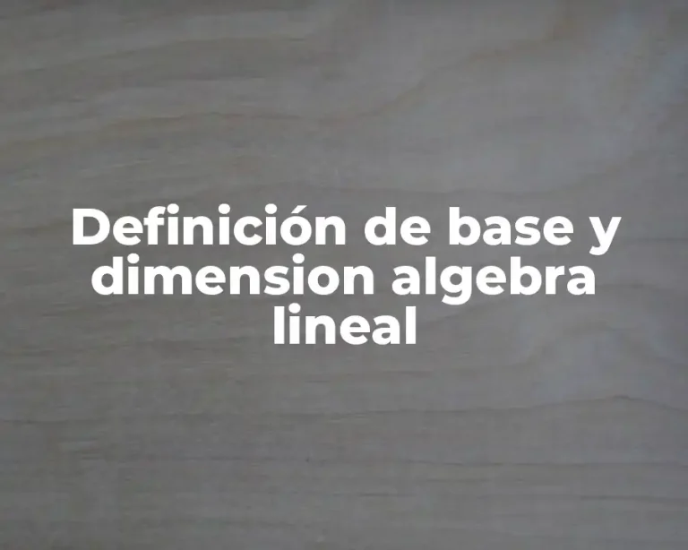 Definición de base y dimension algebra lineal