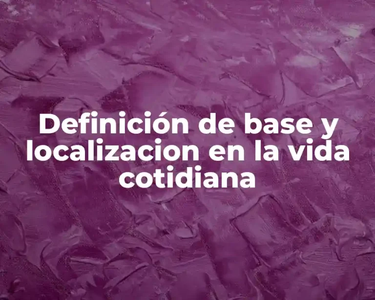 Definición de base y localizacion en la vida cotidiana