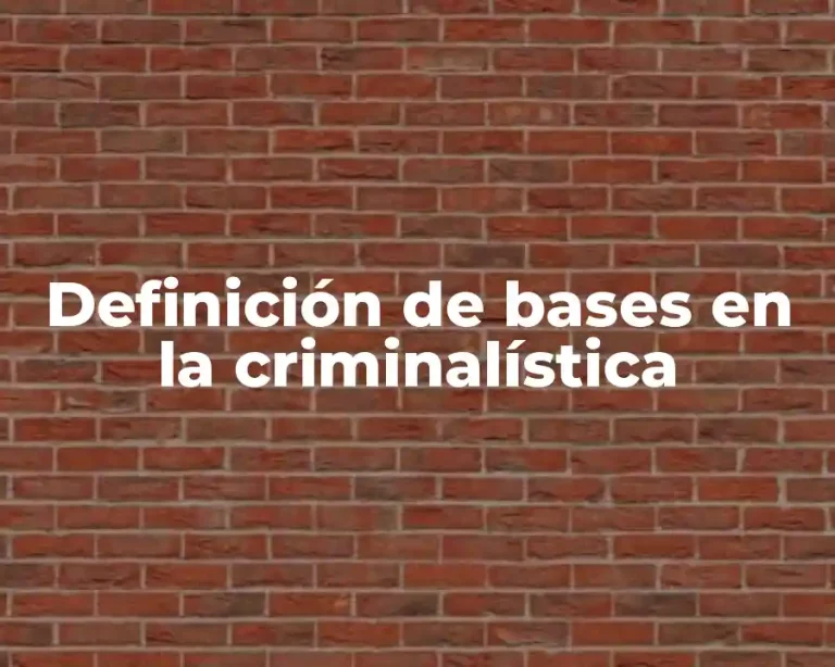 Definición de bases en la criminalística