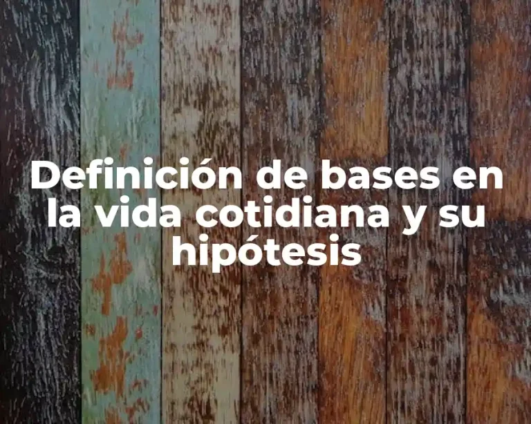 Definición de bases en la vida cotidiana y su hipótesis