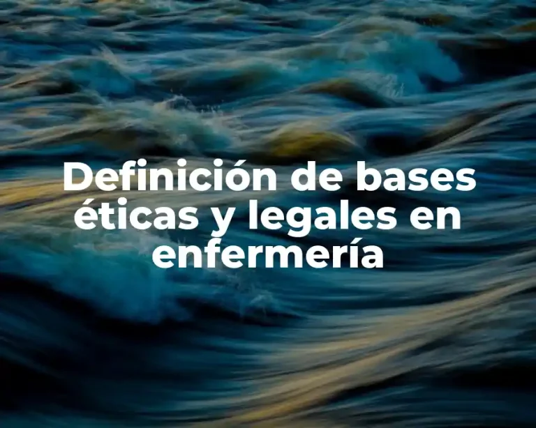 Definición de bases éticas y legales en enfermería