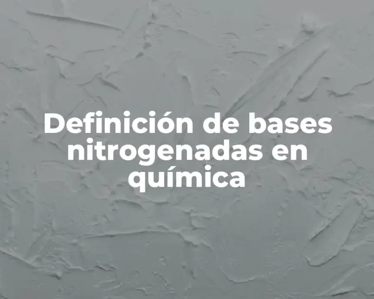 Definición de bases nitrogenadas en química
