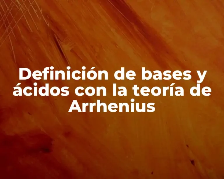 Definición de bases y ácidos con la teoría de Arrhenius