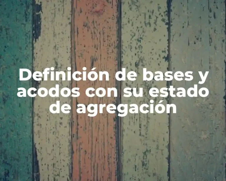 Definición de bases y acodos con su estado de agregación
