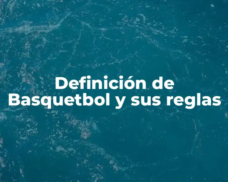 Definición de Basquetbol y sus reglas