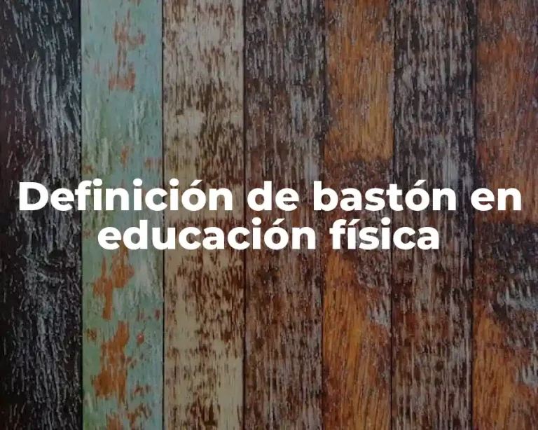 Definición de bastón en educación física