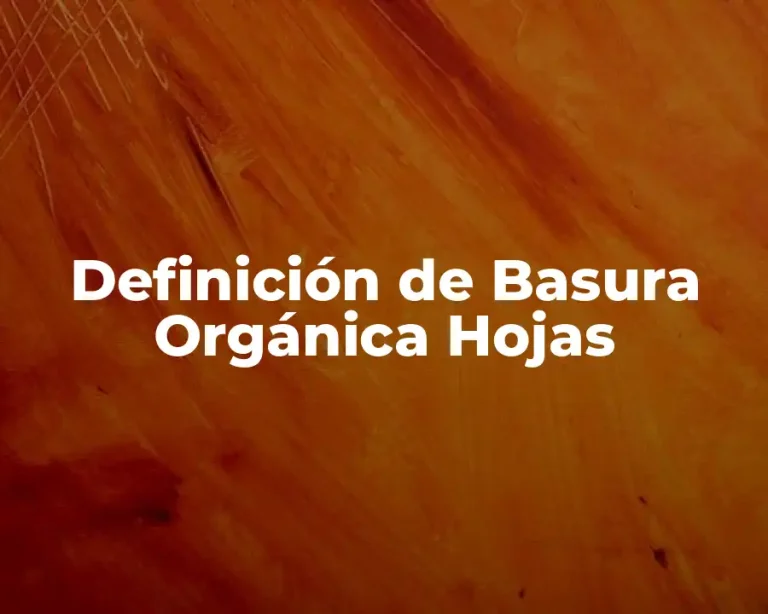 Definición de Basura Orgánica Hojas
