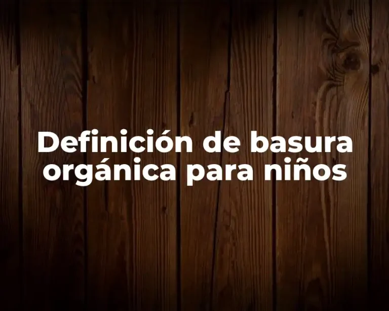 Definición de basura orgánica para niños