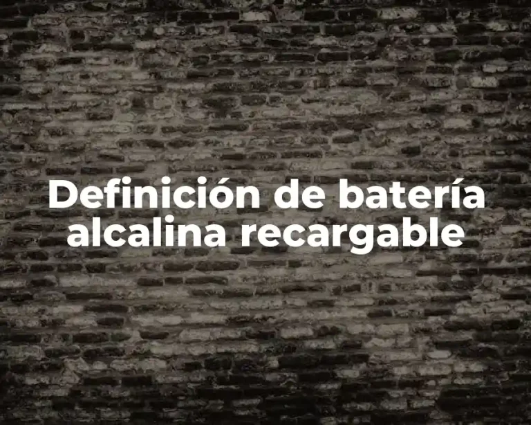 Definición de batería alcalina recargable