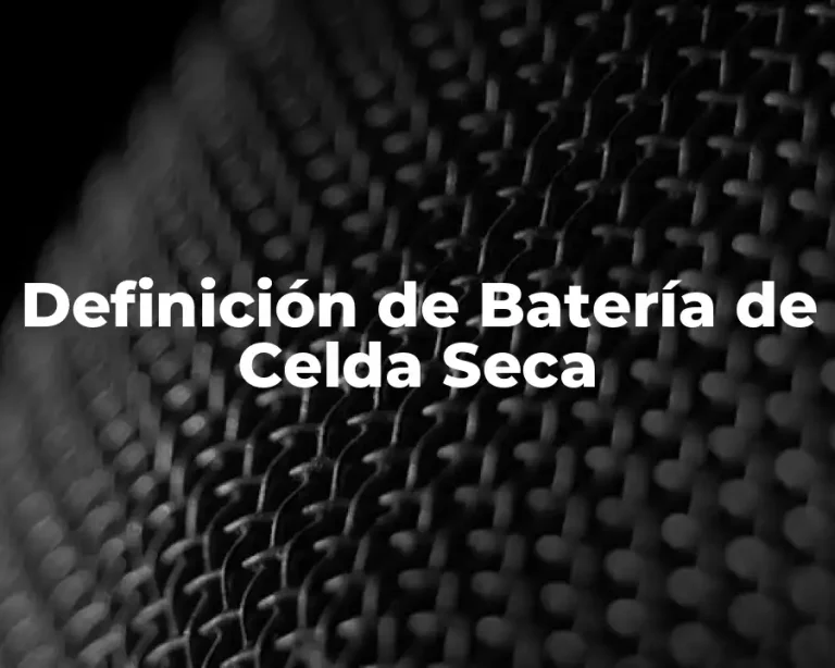Definición de Batería de Celda Seca