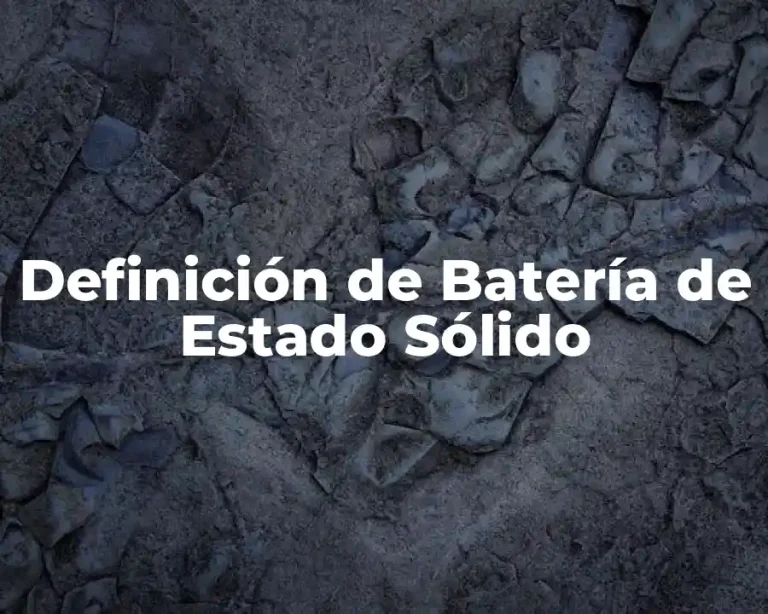 Definición de Batería de Estado Sólido