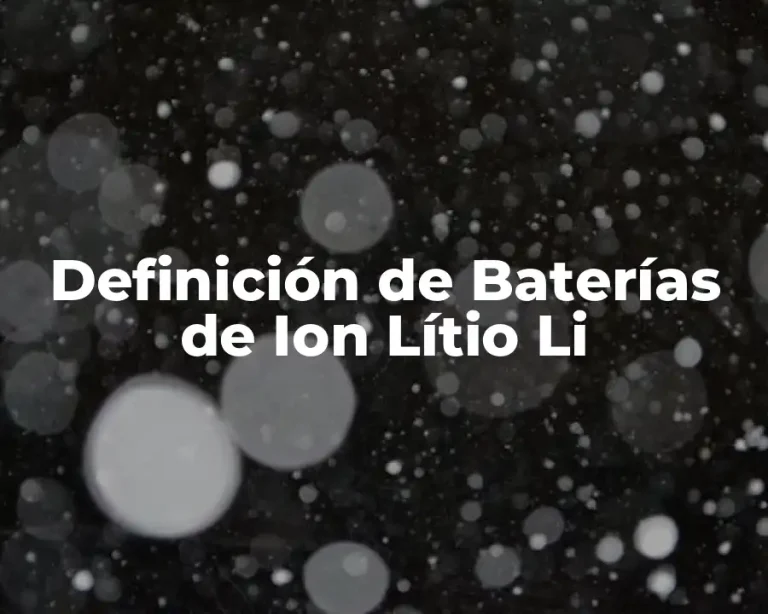 Definición de Baterías de Ion Lítio Li