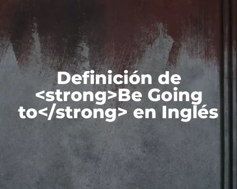 Definición de <strong>Be Going to</strong> en Inglés