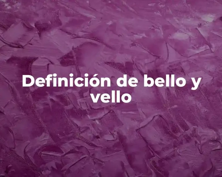 Definición de bello y vello