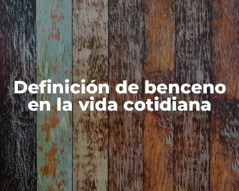 Definición de benceno en la vida cotidiana