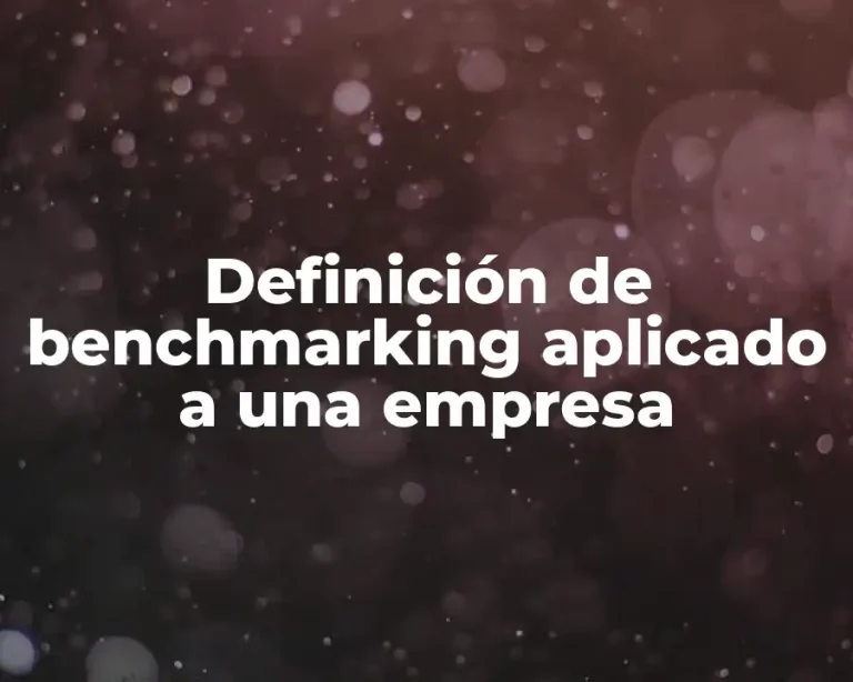 Definición de benchmarking aplicado a una empresa