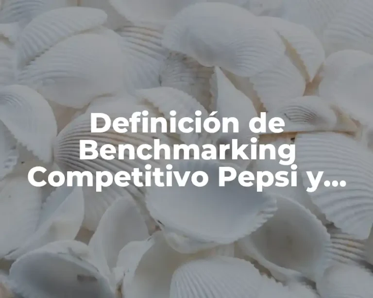 Definición de Benchmarking Competitivo Pepsi y Coca