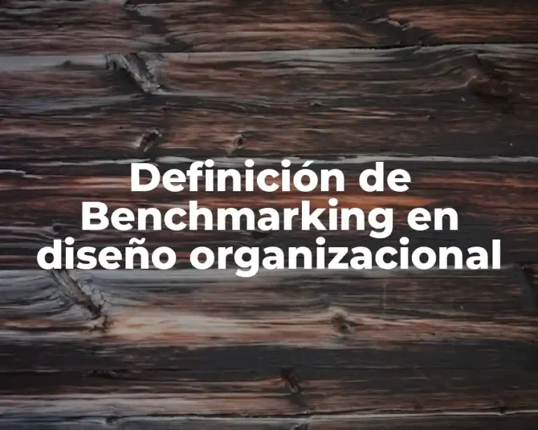 Definición de Benchmarking en diseño organizacional