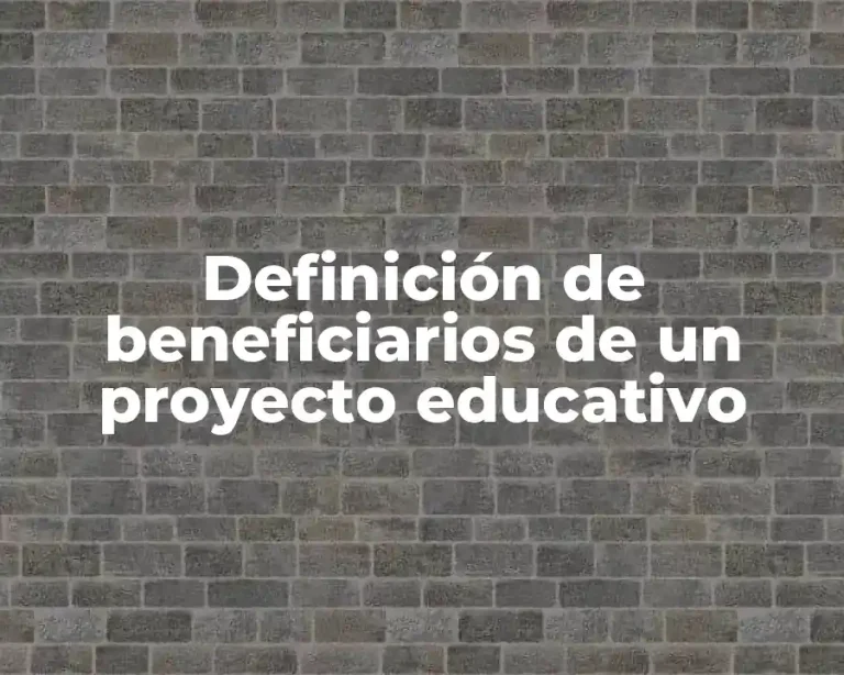 Definición de beneficiarios de un proyecto educativo
