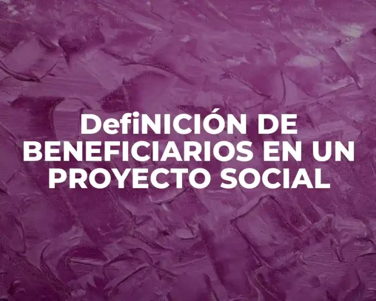 DefiNICIÓN DE BENEFICIARIOS EN UN PROYECTO SOCIAL
