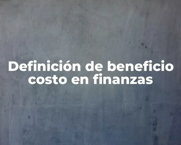 Definición de beneficio costo en finanzas