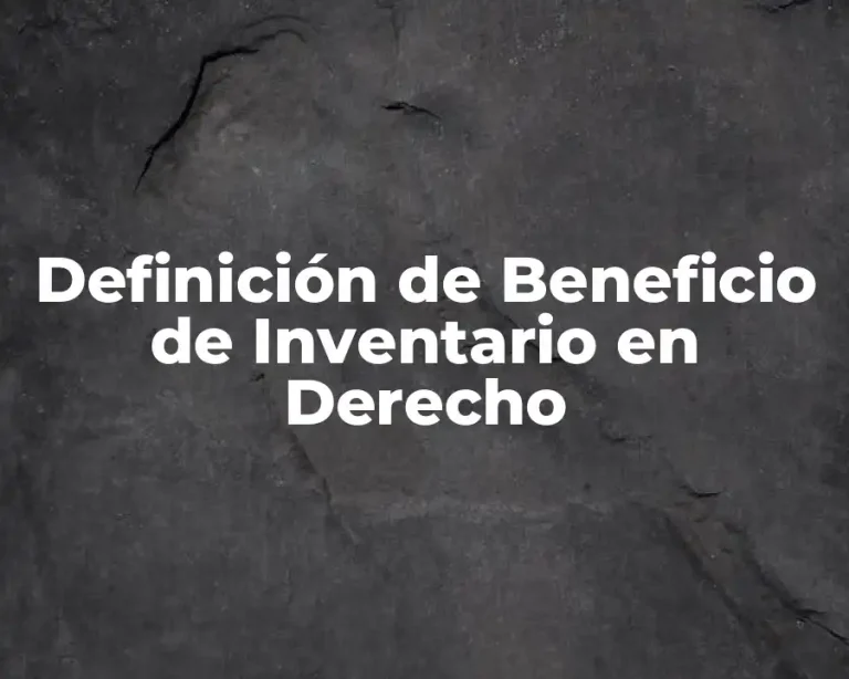 Definición de Beneficio de Inventario en Derecho