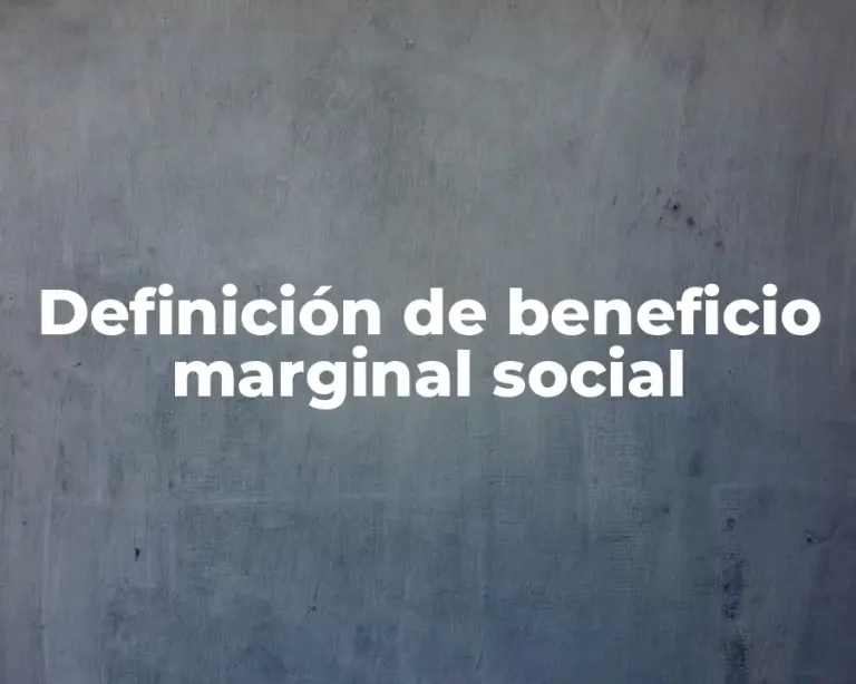 Definición de beneficio marginal social