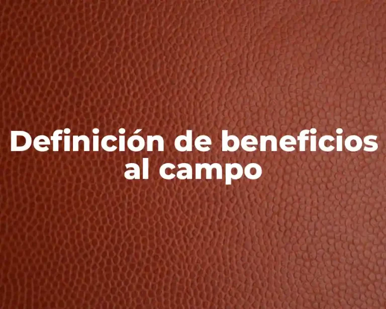 Definición de beneficios al campo