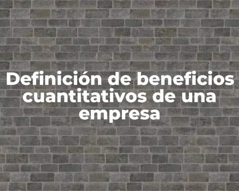 Definición de beneficios cuantitativos de una empresa
