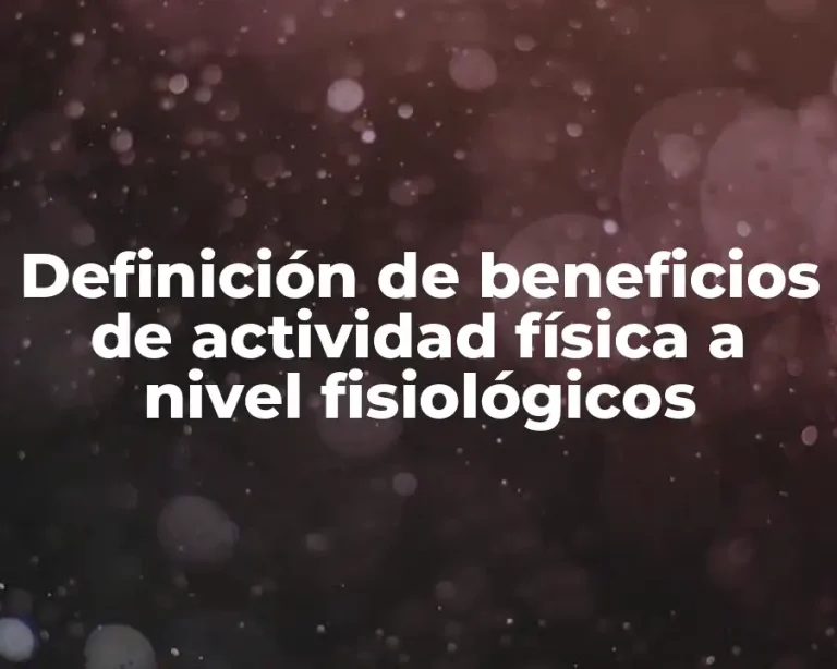 Definición de beneficios de actividad física a nivel fisiológicos