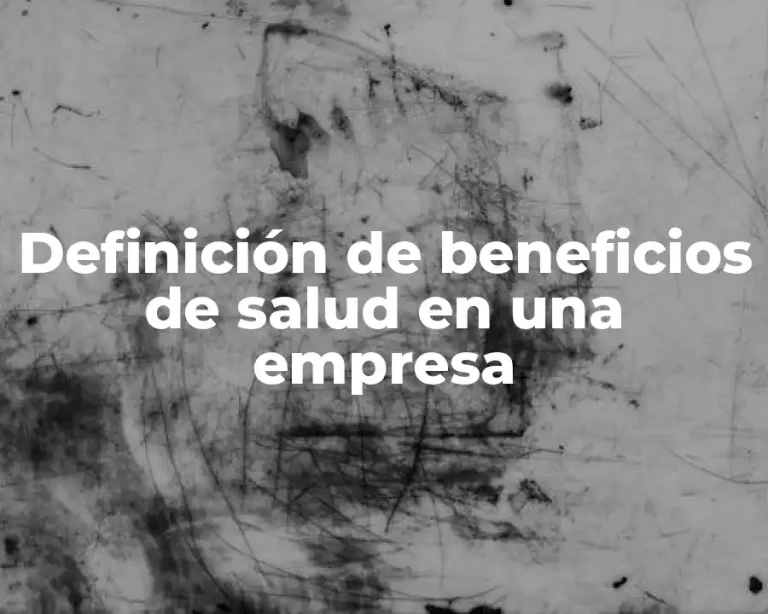 Definición de beneficios de salud en una empresa