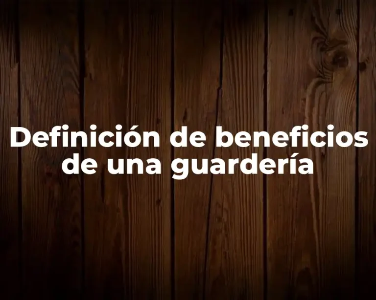 Definición de beneficios de una guardería