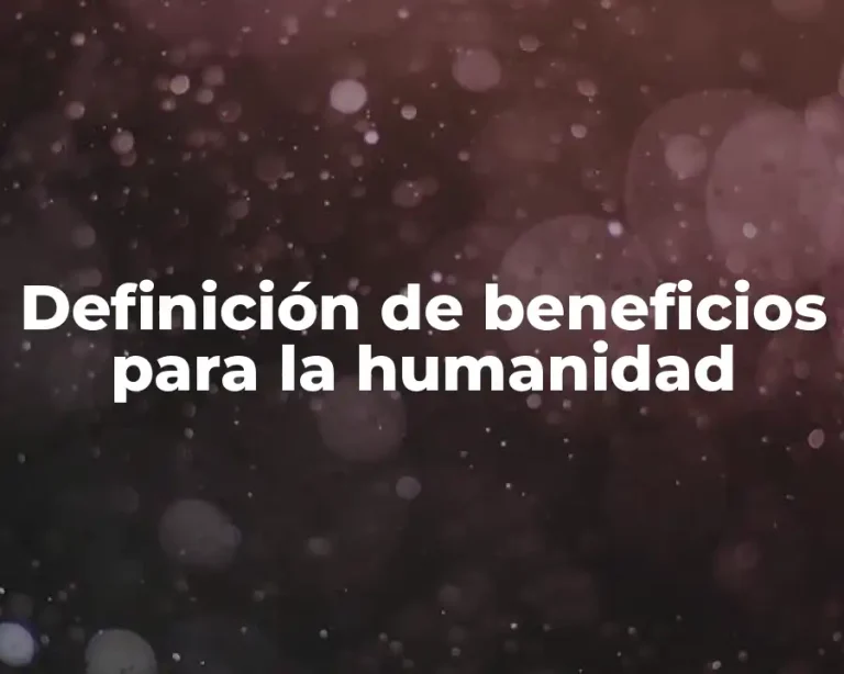 Definición de beneficios para la humanidad