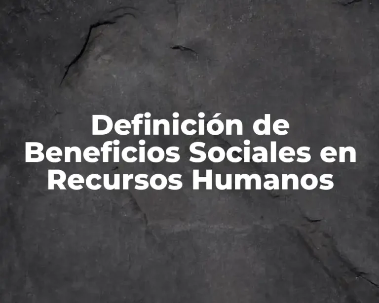 Definición de Beneficios Sociales en Recursos Humanos