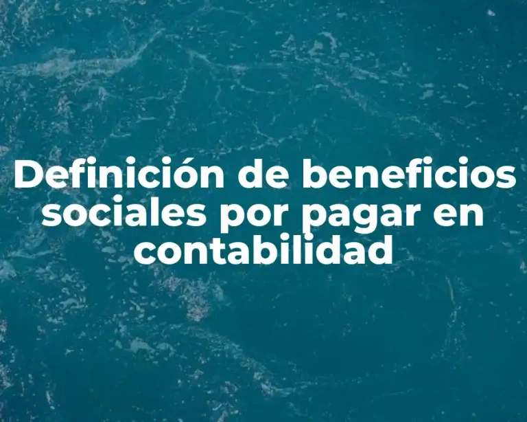 Definición de beneficios sociales por pagar en contabilidad