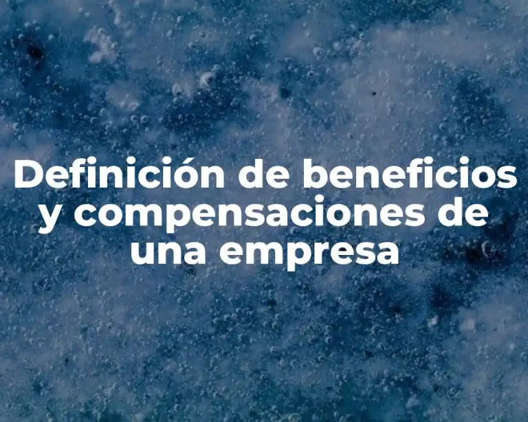 Definición de beneficios y compensaciones de una empresa